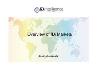 Overview of fDi Markets




     Strictly Confidential
 