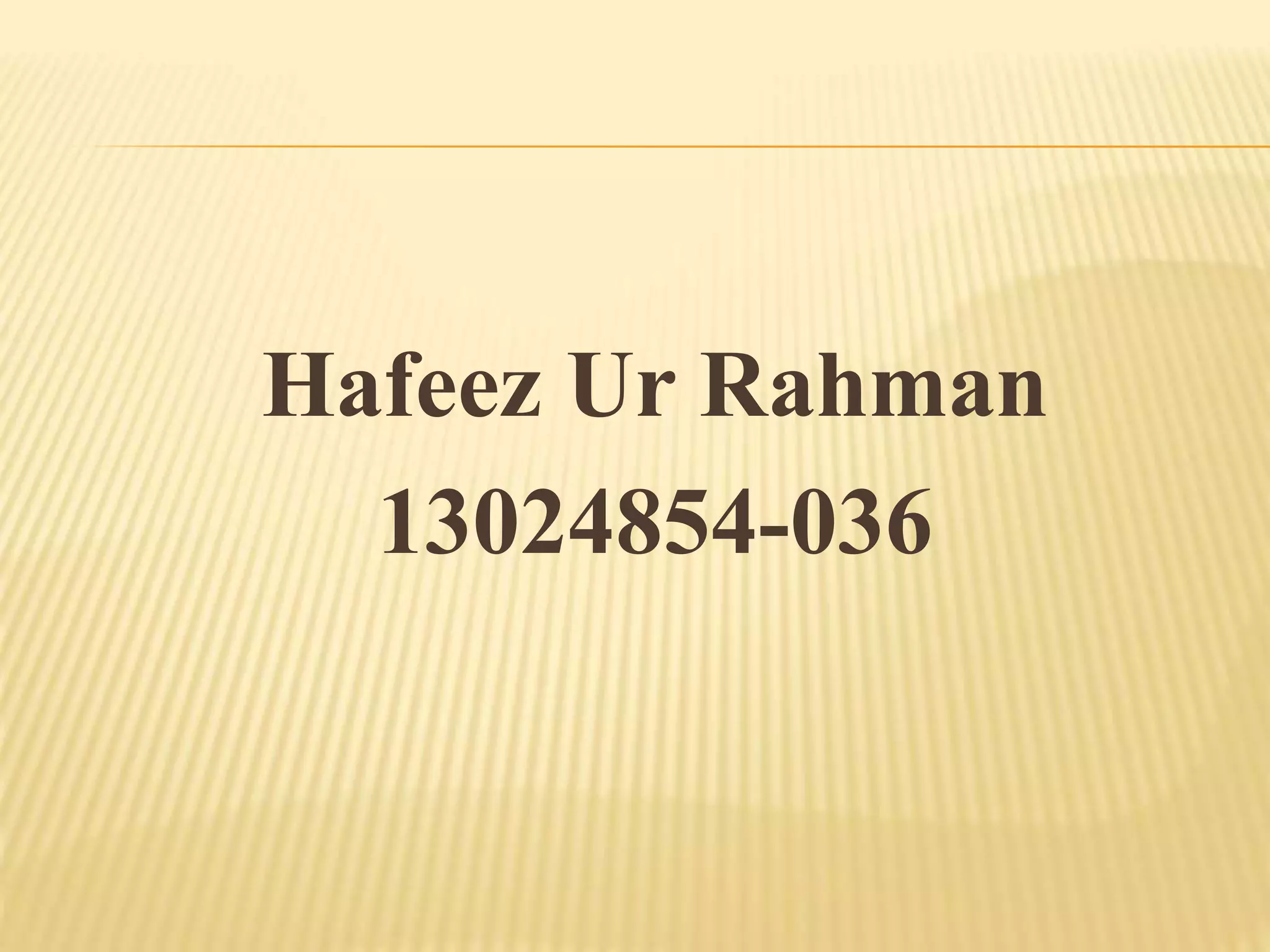 Hafeez Ur Rahman
13024854-036
 