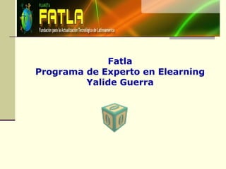 Fatla Programa de Experto en Elearning Yalide Guerra 