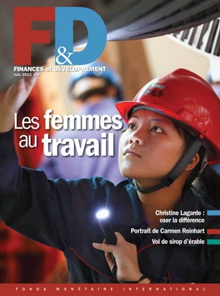 FD
I N T E R N A T I O N A L M O N E T A R Y F U N DF O N D S M O N É T A I R E I N T E R N A T I O N A L
Finances et Développement
Juin 2013 8 $
femmes
autravail
Christine Lagarde :
oser la différence
Portrait de Carmen Reinhart
Vol de sirop d’érable
Les
 