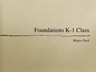 Foundations K-1 Class
              Winter Park
 