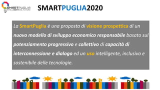 La SmartPuglia è una proposta di visione prospettica di un
nuovo modello di sviluppo economico responsabile basato sul
pot...
