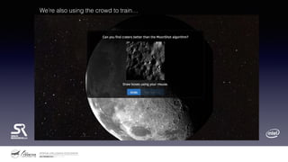 We’re also using the crowd to train…
 