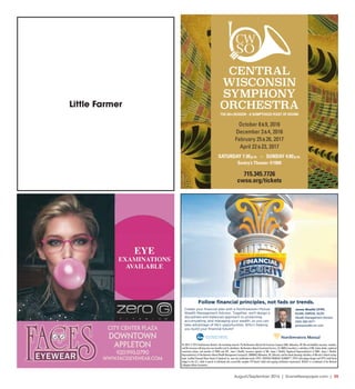 August/September 2016 | SceneNewspaper.com | 35
James Woelfel CFP®,
CLU®, ChFC®, CLTC
Wealth Management Advisor
(920) 882-8371
jameswoelfel.nm.com
Follow ﬁnancial principles, not fads or trends.
05-3054 © 2016 Northwestern Mutual is the marketing name for The Northwestern Mutual Life Insurance Company (NM), Milwaukee, WI (life and disability insurance, annuities,
and life insurance with long-term care benefits) and its subsidiaries. Northwestern Mutual Investment Services, LLC (NMIS) (securities), a subsidiary of NM, broker-dealer, registered
investment adviser, and member of FINRA and SIPC. Jame C Woelfel, Insurance Agent(s) of NM. James C Woelfel, Registered Representative(s) of NMIS. James C Woelfel,
Representative(s) of Northwestern Mutual Wealth Managament Company®, (NMWMC) Milwaukee, WI, (fiduciary and fee-based planning) subsidiary of NM and a federal savings
bank. Certified Financial Planer Board of Standards Inc. owns the certification marks CFP®, CERTIFIED FINANICAL PLANNER™, CFP® (with plaque design) and CFP® (with flame
design) in the U.S., which it awards to individuals who successfully complete CFP Board’s initial and ongoing certification requirements. NCAA® is a trademark of the National
Collegiate Athletic Association.
Create your financial plan with a Northwestern Mutual
Wealth Management Advisor. Together, we’ll design a
disciplined and balanced approach to protecting,
accumulating, and managing your wealth, so you can
take advantage of life’s opportunities. Who’s helping
you build your financial future?
THE 68TH SEASON - A SUMPTUOUS FEAST OF SOUND
715.345.7726
cwso.org/tickets
SATURDAY 7:30p.m. - or - SUNDAY 4:00p.m.
Sentry’s Theater @1800
CENTRAL
WISCONSIN
SYMPHONY
ORCHESTRA
October 8&9, 2016
December 3&4, 2016
February 25&26, 2017
April 22&23, 2017
Little Farmer
 