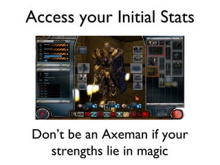 Access your Initial Stats Don’t be an Axeman if your strengths lie in magic 