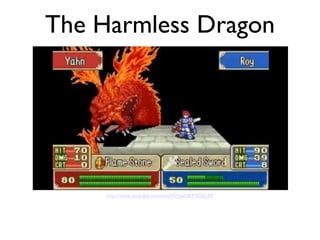 http://www.youtube.com/watch?v=yxUKPXDzLdM The Harmless Dragon 