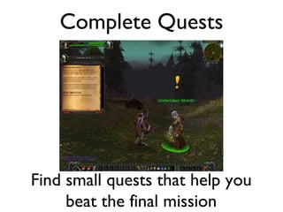 Complete Quests Find small quests that help you beat the final mission 