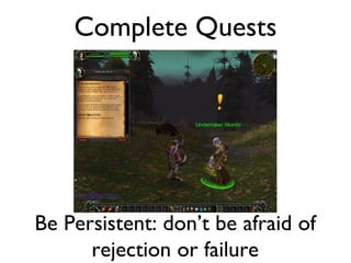 Complete Quests Be Persistent: don’t be afraid of rejection or failure 