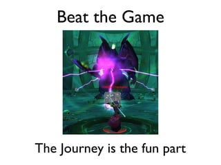 Beat the Game The Journey is the fun part 