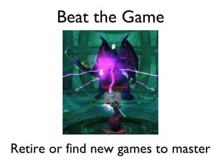 Beat the Game Retire or find new games to master 