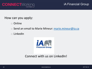 2017-03-10www.bctalents.ca20
How can you apply:
o Online
o Send an email to Marie Mineur: marie.mineur@ia.ca
o LinkedIn
Connect with us on LinkedIn!
iA Financial Group
 
