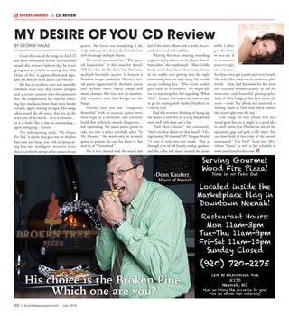 R22  |  SceneNewspaper.com  | July 2015
ENTERTAINMENT // CD REVIEW
His choice is the Broken Pine.
Which one are you?
Serving Gourmet
Wood Fire Pizza!
Dine in or Take Out
Located inside the
Marketplace bldg in
Downtown Neenah!
Restaurant Hours:
Mon 11am-3pm
Tue-Thu 11am-9pm
Fri-Sat 11am-10pm
Sunday Closed
(920) 720-2275
124 W Wisconsin Ave
#170
Neenah, WI
*Let us bring the pizzeria to you!
Ask us about our catering.
-Dean Kaufert
Mayor of Neenah
BY GEORGE HALAS
Given that one of the songs on this CD
has been nominated for an international
award, this reviewer believes that he is not
going out on a limb in stating that “My
Desire of You” is a great album and argu-
ably the best yet from Jamie Lyn Fletcher.
She has an excellent voice and tastefully
subdued vocal style that creates intrigue
and a certain journey-into-the-unknown
feel. She complements her voice by choos-
ing keys and notes lower than most female
vocalist, again creating intrigue. Her songs
often sound like the music that sets up the
scary part of the movie…or is it romance…
or is it both? She is also an outstanding –
again intriguing – lyricist.
The title/opening track, “My Desire
For You” is a tune that gets you on the first
bass note and keeps you with an intoxicat-
ing beat and intelligent, inventive lyrics
that sit perfectly on top of her piano-driven
groove. She leaves one wondering if she
truly embraces her desire; the lyrical twists
will encourage multiple listens.
The award-nominated (see “The Span-
ish Inquisition” in this issue for detail)
“I’ll Kiss You In The Rain” has that same
multiple-listenable quality. It features a
Brazilian tempo sparked by Fletcher’s styl-
ish piano augmented by rhythmic guitar
and includes sweet chord, tempo and
mood changes. Her vocal sets an emotion-
ally evocative tone that brings out the
happy.
Fletcher lures you into “Dangerous
Beautiful” with an acoustic guitar intro
then traps in a harmonic and intensity
build that definitely sounds dangerous…
but captivating. She uses a jazzier guitar to
take you into a rather tastefully adult “In
My Dreams.” She needs only an acoustic
guitar to present the case her heart vs. her
soul in of “Unresolved.”
She is very pleased with the sound and
feel of the entire album and a newly discov-
ered emotional vulnerability.
“Having the most amazing recording
engineer and producer on the planet doesn’t
hurt either,” she emphasized. “Marc Golde
broke me, I don’t know how many times,
in the studio over getting into the right
emotional place on each song. He would
accept nothing less. Who knew rocker
guys could be so sensitive. He might kill
me for repeating this, but regarding “What
Now”, he says ‘this makes me want to just
to go ice skating with Audrey Hepburn in
Central Park”.
Had this reviewer thinking of lacing up
the skates as well, but it’s a song that would
work well with wine and a fire.
“And Marc’s board,” she continued,
“this is my first album on ‘that board’ - Vin-
tage analog 30 channel API Aengus Model
73- one of only two ever made. Play it
through a set of old beastly analog speakers
and the cellos will dance around the room
while I whis-
per the lyrics
in your ear. It
is sometimes
unnervingly
i n t i m a t e .
You hear every spit crackle and every breath.
The only effect used was an authentic plate
reverb. Marc had the vision for this work
and executed it immaculately, as did the
musicians and beautiful photographer
Sofia of Sofia Imagery. You have to see the
cover – wow! The album was mastered at
Sterling Audio in New York which pushed
the vision right over the top.”
The songs on this album will also
sound great live, so it might be a good idea
to catch Jamie Lyn Fletcher at one of her
upcoming gigs and grab a CD there. You
can download of free copy of the award-
nominated “The Fool” from her 2012
release “Jamie” as well as her schedule at
www.jamielynnfletcher.com
MY DESIRE OF YOU CD Review
 