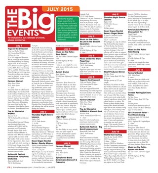 L18  | SceneNewspaper.com | Fond Du Lac | July 2015
ENTERTAINMENT // SERIOUSLY FUNNY
BY
C
A
July 1
Yoga in the Vineyard
Vines and Rushes Winery
410 County Road E Ripon
5:30 pm to 8 pm
$5 to $10 suggested donation
We are excited to again partner
with Marigold Yoga in hosting
Yoga Classes in the vineyard.
Every Wednesday through Sep-
tember 30th. Free wine tasting
will be available following yoga.
Please bring your own yoga mat,
if you do not have one, bring a
towel or blanket. In case of rain,
yoga will be held inside.
Farmers Market
Main Street Plaza
30 S. Main Street
11 - 3pm
Step away from so-called social
media and get face-to-face with
local vendors, fresh food, art and
more at Downtown Fond du Lac
Farmers Market. Sponsored by
Agnesian Healthcare, on Main
Street Plaza every Wednesday.
Get social. Buy local at the
Downtown Fond du Lac Farm-
ers Market. downdownfdl.com
The Art Market of
WGFAU
Kiwanis Park
760 S. Hubbard Street Horicon
4 - 8 pm 
An art gallery in a tent! Chang-
ing selections of art from
members of WGFAU will be
presented each Wednesday
through August 26th at the
Horicon Farmer’s Market at
Kiwanis Park. WGFAU will have
a special table each week with
flea market finds to raise money
for the organization. Live music
at the park each week starting at
6. For music lineup please click
visit:http://www.horiconphoe-
nix.com/music-market-weekly-
summer-concert-series
Buttermilk Festival
Milwaukee Symphony
Orchestra
Buttermilk Creek Park
700 S. Park Avenue
7:15 pm 
Buttermilk Festival will bring
in the 2015 season by bringing
back old friends and new faces
for their free outdoor concerts
with different musical perform-
ers each week. Food concessions
available. Bring your lawn chair
or blankets for seating. All events
are FREE!! Wisconsin’s own ma-
jor symphony orchestra returns
for its nineteenth Buttermilk
Festival performance, featuring
a program of light classics, pops,
and patriotic selections. The
Milwaukee Symphony Orchestra
will return to perform at the
Buttermilk Festival concert series
in Fond du Lac on Wednesday,
July 1. Food concessions, serv-
ing sandwiches, snacks, soda
and desserts will be available
beginning at 6 p.m. hosted by
Fond du Lac Music Parents and
Band Boosters. The performance
is funded through general
major sponsor and co-sponsor
donations, contributions from
Friends of the Festival and a free-
will offering that will be received
during the concert. 
July 2
Thursday Night Dance
Lessons
Eagles Club
515 N. Park Avenue
7 - 9 PM
$10 per person
Every Thursday! Beginner
Ballroom, Latin, Swing &
Salsa dance lessons at 7 PM and
intermediate at 8 PM. Open to
the public. Dance style changes
monthly. No partner needed!
Noon Organ Recital
Series - Sandy Albano
Salem United Methodist Church
120 Sheboygan Street
12:15 - 12:45 p.m.
What began as a way of celebrat-
ing the beautiful pipe organs
of Fond du Lac, has become a
summer tradition. Concerts are
free of charge. Come hear some
of the wonderful instruments
found in our community!
July 3
Music on the Patio -
Sara Zacek
Jim and Linda’s Lakeview Supper
Club
W3496 Highway W Pipe
6 - 10pm
Come on out tonight for some
good music, drinks and a scenic
sunset view!
Sunset Cruise
Road America
N7390 State Highway 67 Elkhart
Lake
$20
Experience Road America in
your own vehicle as you drive
around the legendary 4-mile
circuit and see the track from a
racer’s perspective.
This opportunity showcases
the track with three; guided,
slow-speed laps of the entire
race course. The evening kicks
off with a driver’s meeting and
cools down with an opportunity
to visit the Paddock Shop for
great Road America souvenirs.
Limited space available, please
register in advance. Driver must
possess valid driver’s license.
Lego Night
Children’s Museum of Fond du
Lac
75 W. Scott Street
4 - 7pm
$6
The first Friday of every month,
enjoy our giant supply of
LEGOs, demonstrate creative
building and be inspired by
a monthly theme and fellow
builders.
July 4
Farmers Market
Farmers Market - Saturday
Mornings
30 S. Main Street
8 - noon
Symphonic Band
Americana Concert &
Fireworks
Lakeside Park
555 N. Park Avenue
Concert at 7:30 pm. Fireworks at
dusk following the concert.
Held in the historic Joseph
Schmitz Bandstand every year
since 1903, this July 4 tradition
features music by American
composers, patriotic favorites,
and stirring American marches.
July 5
Music on the Patio -
Sly Joe & the Smooth
Operators
Jim and Linda’s Lakeview Supper
Club
W3496 Highway W Pipe
5 - 9pm
July 6
Music Under the Stars-
Page Four
Buttermilk Creek Park
700 S. Park Avenue
7 - 8:30 PM
Page Four plays pops and stan-
dards from across the years for
your enjoyment. 
July 8
Yoga in the Vineyard
Vines and Rushes Winery
410 County Road E Ripon
5:30 pm to 8 pm
$5 to $10 suggested donation
Please bring your own yoga mat,
if you do not have one, bring a
towel or blanket. In case of rain,
yoga will be held inside.
Farmer’s Market
Main Street Plaza
30 S. Main Street
11- 3pm
The Art Market of
WGFAU at Kiwanis Park
Kiwanis Park
760 S. Hubbard Street Horicon
4 - 8 pm 
http://www.horiconphoenix.
com/music-market-weekly-
summer-concert-series
Buttermilk Festival - Big
Band Luisenschule
Buttermilk Creek Park
700 S. Park Avenue
7:15 pm 
Food concessions available.
Bring your lawn chair or blan-
kets for seating. All events are
FREE!! Big Band Luisenschule
will be the sixth Blue Lake
International touring group to
appear at Buttermilk Park since
2008. Under the direction of
Regina Coupette, the group in-
cludes 35 youth from Mulheim,
a city of some 170,000 in the
Rhine-Ruhr region of western
Germany.
July 9
Thursday Night Dance
Lessons
Eagles Club
515 N. Park Avenue
7 - 9 PM
$10 per person
Noon Organ Recital
Series - Roger Meyer
St. Paul’s Cathedral Church
51 W. Division Street
12:15 - 12:45 p.m.
What began as a way of celebrat-
ing the beautiful pipe organs
of Fond du Lac, has become
a summer tradition. Concerts
are free of charge. A free will
offering will be taken to support
future summer organ recitals and
United Singers, an organiza-
tion which allows persons with
special needs to be enriched by
music and to share their gifts
with the community. Come hear
some of the wonderful instru-
ments found in our community!
Meet Producer Dinner
LaClare Farms
W2994 County Road HH Pipe
6:30 p.m.
$40 per person or $75 per
couple
Purchase your tickets to Meet
the Producer Dinners at LaClare
Farms now! Come & experience
an evening you won’t forget!
Dine with us on our farm where
our in house Chef Jim creates a
multi-course meal using locally
sourced ingredients, paired with
a local brewery or winery. We
feature a cheese display using
many of the cheeses we make
right here in our creamery using
either goat, cow or sheep milk!
The second Thursday of every
month LaClare Farms hosts a
special event for you to meet
the person who produced your
meal.  Come and experience
an evening you won’t soon
forget!  This months Dinner is
with the Hinterland Brewery -
don’t wait!
July 10
Mother Son Outing
Fond du Lac Family YMCA
90 W. Second Street
5:30pm - 7:30pm
Event is FREE for Members,
$10 for Community participants
Get Active! • Human Hungry
Hungry Hippos • Blow Up Ob-
stacle Course Races • Nerf Wars
Be Creative! • Lego Competition
• Boat Races Light Meal Served •
Walking Tacos, Snacks and Des-
sert BOYS AGES 5-11. Please
pre-register at the Front Desk.
Event is FREE for Members,
$10 for Community partici-
pants. Boys may be accompanied
by any female age 18 or older.
We will assist in providing a
stand in “mom” if one is needed,
please inquire at the front desk.
Fond du Lac Women’s
Chorus Brat Fry
Piggly Wiggly 
131 University Drive
10 - 6 pm
Brats, burgers, and hot dogs
along with Greek and American
pastries, soda, coffee, and bottled
water.
Music on the Patio-
Tedd Young
Jim and Linda’s Lakeview Supper
Club
W3496 Highway W Pipe
6 - 10pm
Come on out tonight for some
good music, drinks and a scenic
sunset view!
July 11
Farmer’s Market
30 S. Main Street
8 - noon
Step away from so-called social
media and get face-to-face with
local vendors, fresh food, live
music, art and more at Down-
town Fond du Lac Farmers
Market.
Cheese Pairing-LaClare
Farms
LaClare Farms
W2994 County Road HH Pipe
3pm
$10 per person
Includes three different types of
cheese paired with three different
types of wine or beer. 
2015 Concert Series -
Front Porch Swing
Armstrong Apples LLC Orchard
and Winery
W853 Highway B Campbellsport
6 - 10pm
$5 cover charge
Bring your lawn chair or
blanket. We’ll provide a bonfire
to keep you warm after the sun
goes down. $5 per person. Wine
and beer must be purchased
from the winery, but feel free
to bring your picnic basket. All
concerts are rain or shine! We
will move indoors if there is rain. 
Music on the Patio -
Apple Jam Band
Jim and Linda’s Lakeview Supper
Club
W3496 Highway W Pipe
5 - 8 pm
While the SCENE
does everything to
ensure the accuracy
of its Events calendar,
we also understand
that some dates and
times change. Please
call ahead to confirm
before traveling any
distance.
JULY 2015
For inclusion in our calendar of events,
please contact us
 