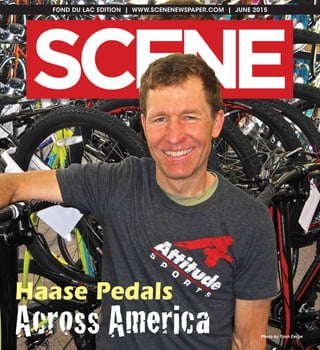 FOND DU LAC EDITION | WWW.SCENENEWSPAPER.COM | JUNE 2015
SC NE E
Haase Pedals
Across America Photo by Trish Derge
 