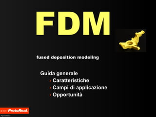 FDM ,[object Object],[object Object],[object Object],[object Object],fused deposition modeling 