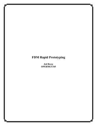 FDM Rapid Prototyping

       Jed Reese
     OPERMGT345
 