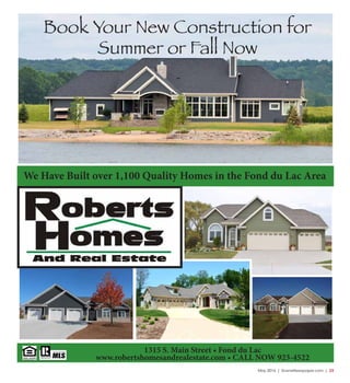 May 2016 | SceneNewspaper.com | 23
1315 S. Main Street • Fond du Lac
www.robertshomesandrealestate.com • CALL NOW 923-4522
Book Your New Construction for
Summer or Fall Now
We Have Built over 1,100 Quality Homes in the Fond du Lac Area
 