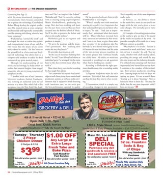 24  |  SceneNewspaper.com  | May 2016
ENTERTAINMENT // THE SPANISH INQUISITION
with Grammy-nominated composer-
instrumentalist Chris Swansen compelled
me to pursue the technology, Chris helped
Robert Moog develop the original synthe-
sizer. His musical vision as a jazz composer
was financially and logistically unattainable
until his meeting with Moog, where he was
house composer.”
Washatka has “carried the torch” and
developed the tools to realize the stylistic
and compositional vision of not only his
own music but the music of any artist
with whom he works. He has been on
the ground level as a beta tester and devel-
oper of technology that allows him as a
composer and producer to realize the final
outcome of any given musical project.
Through his understanding of the
music and technology, he helps others to
realize their musical heights, from singer/
songwriter solo acts to young composers of
symphonic works.
“I worked with one of my Lawrence
University students, Andrew Cardiasme-
nos, realizing an orchestral score he had
written to a short film which led to his
acceptance into the New York Film Acad-
emy and The Los Angeles Film School,”
Washatka said. “And I’m currently working
with an amazing young singer/songwriter,
Madie VandenHeuvel, producing her
songs. She’s also been working with Janet
for the past three years and has just been
accepted into the Berklee School of Music.
You’ll be able to preview the before and
after on the studio website.”
Washatka’s goal as an engineer and
producer is simple.
“To serve the musician and the music.
That’s paramount. Am I realizing their
music the way they hear it?”
He provides sheet music as well.
“In the case of musicians building their
books,” he said “I can deliver lead sheets or
individual parts I’ve arranged for the entire
band so they have written music when they
need it.”
More than thirty years in the recording
biz has taught him plenty.
“I’m committed to impart that knowl-
edge to each client giving them musical and
production options as well as a studio envi-
ronment that is supportive while listening
with ‘musicians ears,’ so the artist gets
the best performance captured by quality
sound.”
He has presented software clinics at the
NAMM show in Los Angeles.
“When I initially meet with musicians
wanting to record it’s very important that
they understand the process and know what
to expect,” he said. “And, just as impor-
tantly, that I understand what their needs
will be. These folks have invested their
time, resources and emotion in their music
and I owe it to them to give them what
they envision. On the production side, I’ve
learned if a mix doesn’t sound good to me
it’s because the mix isn’t done, and the years
of the ‘mix-terious’ process manifests in
the artistic projects that I embrace literally
on a daily basis. My advice to musicians
interested in recording is to ask questions
when they’re checking out a studio.”
According to Washatka the right ques-
tions should ensure that a recording studio
provides:
1) Separate headphone mixes for each
musician. It’s critical that each musician
can hear the way they need to when record-
ing.
2) Automation, which is a simple way
of recording changes in mix parameters.
This is arguably one of the most important
studio tools.
3) Remixes, i.e., the ability to return
to the studio for a remix in case you’re not
happy with the mix you’re given or want
some changes. He normally gives a client
two remixes.
4) Examples of recording projects done
at the studio to give an idea of the sound
of the studio and quality of the work. He
provides examples of his work in as many
different contexts as possible.
“My emphasis is on results. I’m not as
concerned as much with how I arrive at a
mix as how it sounds,” he said. “Are my
tracks, whether with a full band or soloist,
providing the energy and sound the way
the artist wants and the industry demands.
I’ve collected some amazing tools but most
importantly have learned how to use them.
I continue to be a student of the technol-
ogy. Every project teaches me something
new. Learning keeps me vital and keeps me
upping my game. It’s not so much about
‘hearing’ as it is about ‘listening.’ How to
listen and what to listen for. This may be
cliche, but the two most important tools I
have are my ears.”
Continued from Page 22
4th & Everett Street • 922-6130
Open Daily 5:30 - 9pm
Great food, Quick Service
A Neighborhood Grocer “Like the Good Old Days”
WE PUMP YOUR GAS ON
TUESDAYS 10am - 1pm!
1305 S. Main Street (across from Kristmas Kringle)
Sandwiches & Party Platters Available ~ Call 322-0555 to order!
Sunday - Thursday
3 Piece
Chicken Dinner
6 Wedges & A Roll
Not valid w/other specials • Limit 1
4th Street Location Only
$399
$1.00 OFF
Any Large or
Extra Large
Fresh Take and
Bake Pizza
Call Ahead for
Fast Service
Not valid w/other specials • Limit 1
Expires
June 30,2016
FREE32 oz. Fountain
Soda & Bag
of Chips
With any Sandwich
Purchase
Not valid w/other specials • Limit 1
Miracle Mile Location Only
1305 S. Main Street, FdL
Main St. Location
DELI
SPECIAL
Purchase any deli
sandwich & receive a
2nd sandwich FREE
Not valid w/other specials • Limit 1
Expires
June 30,2016
Main St. Location
 