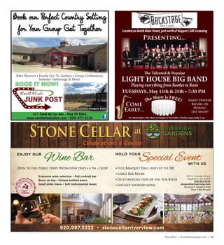May 2016 | SceneNewspaper.com | 33
321 Fond du Lac Ave., Hwy 45 Eden
www.northwindseden.com • 920-477-3220
Book our Perfect Country Setting
for Your Group Get Together
Baby Showers • Family Get-To-Gethers • Group Celebrations
Summer Gatherings & More!
BOOK IT NOW!
Includes Beautiful Outdoor Patio
101 North Main, FDL (Next to Hopper’s) 933-6003 • Kitchen open daily 7 am
LocatedonNorthMainStreet,justnorthofHopper’sSilkScreening
The Talented & Popular
LIGHT HOUSE BIG BAND
Playing everything from Beatles to Basie
Enjoy Dinner
Before or
During
the Show!
Come
Early...
The Show is FREE!
Presenting...
TUESDAYS, May 11th & 25th • 7:30 PM
1101 S. Oneida Street
Appleton, WI 54915
920.997.3332
stonecellarriverview.com
Just across S. Oneida St. from
Stone Cellar Brewpub
920.997.3332 • stonecellarriverview.com
ENJOY OUR HOLD YOUR
WITH US
Open to the public every Wednesday only • 4 pm - close
Wine Bar Special Event
Extensive wine selection • Full cocktail bar
Beers on tap • Unique bottled beers
Small plate menu • Soft instrumental music
• Full Banquet Hall seats up to 200
• Large Bar Room
• Outstanding view of the Fox River
• Locally sourced menu
ENJOYOU
R EXTENSIVE SELE
CTIONOF
Celebrations & Events
 