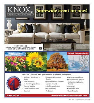 May 2016 | SceneNewspaper.com | 37
• We Service Most Brands &
Models
• Same Day Service
• 24-Hour Emergency Service
• Financing Available
• Carrier Leadership Dealer
• Showroom
• Residential & Commercial
Services
• Yearly Maintenance Programs
• Licensed / Insured
• High Efficiency Systems
• Air Conditioning
• Air Cleaners
• Carbon Monoxide Testing
• Furnace Cleaning & Repair
• Air Conditioning Cleaning /
Repairs
• Humidifiers
• Sheet Metal Work
• Puron Products
Here’s just a partial list of the types of services we provide to our customers:
920-832-1462 www.fourseasonsheatandcool.com
24 HOUR Emergency Service
Storewide event on now!
 