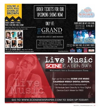 May 2016 | SceneNewspaper.com | 41
Wisconsin’s Arts & Entertainment Paper
SC NE E
Live Music
C A L E N D A R
GO TO WWW.SCENENEWSPAPER.COM TO SIGN UP TODAY!
Sign up for our new SCENE LIVE MUSIC
CALENDAR WEEKLY DIGITAL EDITION.
Get the area’s Live Entertainment
Schedule Sent Directly to Your Digital
Device Each Week for FREE!
Live
Music
 