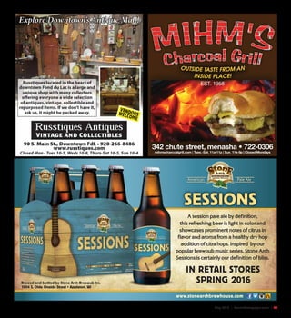 May 2016 | SceneNewspaper.com | 45
IN RETAIL STORES
SPRING 2016Brewed and bottled by Stone Arch Brewpub Inc.
1004 S. Olde Oneida Street • Appleton, WI
www.stonearchbrewhouse.com
SESSIONSSESSIONS
American Pale Ale
A session pale ale by definition,
this refreshing beer is light in color and
showcases prominent notes of citrus in
flavor and aroma from a healthy dry hop
addition of citra hops. Inspired by our
popular brewpub music series, Stone Arch
Sessions is certainly our definition of bliss.
 