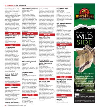 46  |  SceneNewspaper.com  | May 2016
CALENDAR // THE BIG EVENTS
General Admission Amount: $20;
Students: $10; Pub for 2: $60; Bistro
for 4: $100 (40% off for Friends of
THELMA) 
Tweed Funk, the 2015 WAMI
Winner for Soul/R&B and a regular
at the House of Blues in Chicago,
is back! Whiskey Belles are three
chords and the truth! Roots country
music, born of gin halls and juke
joints Hank Williams passion,
Carter family harmonies, with a
little Hee Haw mixed in for good
measure. Tables must be reserved by
calling 920.921.5410 or stopping
at the THELMA Box Office, 51
Sheboygan St., Downtown Fond
du Lac. 
May 13-15
NEW Fusion Dance &
Performing Arts
Meyer Theatre
6:00 PM
$10 - All seating is reserved
15th Annual Spring Showcase
May 14
71st Art Annual
Neville Public Museum
Art exhibits have always been
a significant part of the Neville
Public Museum’s history going
back our founding in 1915.
However, it was in 1942 that the
museum’s director, Earl Wright,
initiated a juried art competition.
Since that time, the Art Annual
has become an important bridge
between the artistic communities
of Northeastern Wisconsin and
the Upper Peninsula of Michigan.
There are literally generations of
artists that apply each year and it is
the Art Annual that connects these
generations through art here at the
Neville Public Museum.
Amherst Quilt, Craft
& Amish Furniture
Auction
Fairgrounds
Amish quilts & furniture are
auctioned under huge tents. Baked
goods, food and refreshments.
May 15
Nature’s Images Art
Fair
1000 Islands Environmental Center
10:00 am-4:00 pm
50+ artists displaying nature related
paintings, photography, sculpture,
crafts from natural materials,
botanicals & herbs. Celtic harpist,
food, wildflower hikes & eagle
watching along Fox River.
Fond du Lac Women’s
Chorus Spring Concert
Memorial Baptist Church
645 Forest Avenue
2:00pm
The Fond du Lac Women’s
Chorus will present its annual
spring concert on Sunday, May
15, 2:00pm at Memorial Baptist
Church, 645, Forest Avenue, Fond
du Lac. The theme for this concert
is “Mother Goose”. Go back in
time when you were a child and
would listen to those timeless
classics. The Fond du Lac Women’s
Chorus is under the direction of
Kris Bartelt with Georgene Antos
as accompanist. A free will offering
will be taken.
May 16
Silent Film Series: Exit
Smiling (Comedy)
History Museum at the Castle
6:30 PM - 7:30 PM
History Museum at the Castle
in partnership with Packerland
Theater Organ Society present
Exit Smiling, a comedy about a
maid who works for a traveling
theatrical troupe wants desperately
to be an actress, and manages to get
some small roles in the company’s
productions, but is determined
to do anything she can to show
that she deserves a shot at the big
time. Live music accompaniment
by Frank Rippl. Doors open at
6:00pm
Allouez Village Band
Meyer Theatre
7:00 PM
FREE
“Pulling Out All The Stops!” – This
concert will be a fun-filled and wild
finale to the season.
CinePoint Media
Festival
Dreyfus University Center Theater
7:30-9:30 PM
Free
Popcorn! Soda! Movies on the big
screen! The 2016 CinePoint Media
Festival is coming and we’d love
for you to see the best work that’s
been done on campus in the past
year. The festival is taking place on
May 16 at 7:30 PM at the DUC
Theater and we will be screening
and celebrating a range of drama,
comedy, animation, documentary,
experimental, and other work.
May17-22
Chicago
Fox Cities Performing Arts Center
Tue.-Fri. 7:30 p.m.
Sat. 2:00 p.m. / 7:30 p.m.
Sun. 1:00 p.m. / 6:30 p.m.
Tickets: start at $45
A true New York City institution,
Chicago has everything that makes
Broadway great: a universal tale of
fame, fortune and all that jazz; one
show-stopping-song after another;
and the most astonishing dancing
you’ve ever seen. No wonder
Chicago has been honored with 6
Tony Awards®, 2 Olivier Awards®,
a Grammy® and thousands of
standing ovations. Whether you’re
looking for your first Broadway
musical, whether you’ve seen the
Academy Award®-winning film and
want to experience the show live
on stage or whether you’ve seen it
before and want to recapture the
magic, Chicago always delivers.
May 19
Jazz at The Trout
The Trout Museum of Art
7:30pm
Jazz at The Trout, Season VI: The
Evolution of Jazz Journey through
The Evolution of Jazz with Season
VI of Jazz at The Trout. From
ragtime and blues to contemporary
and beyond, this season presents a
progression of sounds comprising
jazz music from the past 100
years to today. Concert 7:
Contemporary/Future Matt Turner
(cello) and John Harmon (vocals)
will take you into the contemporary
and future world of jazz music.
Guest Speaker -
Jennifer Uphoff Gray
Inside the Creative
Process:
Gerold Opera House
Doors Open 6pm, Speaker at 7pm
The Wisconsin Academy presents
Jennifer Uphoff Gray, Artistic
Director of the Forward Theater
of Madison. She describes the
opportunities and challenges of
launching a nonprofit theater
company during a deep recession.
May 20
Art On The Town
Downtown Appleton
6:00 pm - 9:00 pm
CELEBRATE APPLETON’S
ARTS DOWNTOWN AS
NEVER BEFORE!
Stroll The Avenue to explore and
enjoy rhythm & music, performing
arts, visual arts and more. Take the
time to enjoy the art of food &
beverage while you are out!
And if you love the arts, consider
supporting the Creative Economy
by becoming a Downtown
Placemaker!
CRAFT BEER WEEK
Riverside Ballroom
Show: 7:00-10:30
Tickets: $10.00 advance $15.00 at
the door
In celebration of Green Bay Craft
Beer Week! Door County Brewing
Co. presents The Defibulators and
The Dead Pigeons. Proceeds benefit
The United Way.
Tour the Town Art Walk
- Fond du Lac
Downtown Fond du Lac
130 S. Main St
5:00 - 8:00 P.M.
Stroll historic downtown Fond du
Lac during Tour the Town, held
the third Friday of every month
from 5-8 p.m. All manner of
artists - from painters, to jewelry
makers, to mixed media artists, to
cheese artisans, and every medium
in between - grace our downtown’s
venues with their wares for
purchase. This event is always free!
May 20-22
AS YOU LIKE IT
Grand Opera House
The theatre departments of
Oshkosh North and Oshkosh
West join together to present one
of Shakespeare’s most beloved
and hilarious comedies: As You
Like It. Shakespeare’s celebration
of all things love tells the story
of the deposed Duke Senior and
his daughter Rosalind, exiled to
the forest of Arden, which does
not appear to dampen their lively
spirits. They sing, jest, dance, and,
of course, fall in love! The course
of love never does run smooth,
though, and when Rosalind meets
the man of her dreams, she must
disguise herself--as a man, no less!--
to teach him how to woo and to
ensure everyone finds their happy
ending.
May 21-22
Willow Springs Garden
Spring Festival
Willow Springs Garden
Sat Noon-8pm, Sun 8am-1pm
Celebrate Earth Day and Arbor
Day! Recycling sale, tree planting,
Earth Day and Arbor Day crafts to
make, Italian Buffet Saturday and
a Pancake Breakfast Sunday, live
music, maple syrup and honey bee
education.
May 21
Dundas Testicle
Festival
2 of a Kind Bar
Afternoon until late evening
February 1 – May 16
Want to know what it
would be like to be
a dinosaur? Now you
can through virtual
technology in this new,
innovative exhibition!
1331 Algoma Boulevard, Oshkosh WI 54901
920.236.5799 • oshkoshmuseum.org
OSHKOSH
PublicMuseum
 