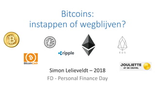 Bitcoins:
instappen of wegblijven?
Simon Lelieveldt – 2018
FD - Personal Finance Day
 