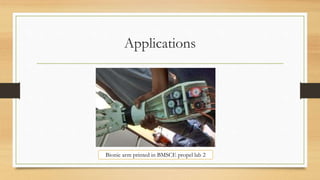 Applications
Bionic arm printed in BMSCE propel lab 2
 