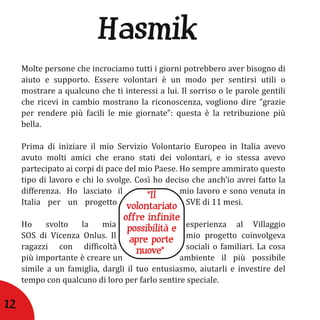 Hasmik



            "Il
       volontariato
      offre infinite
       possibilità e
        apre porte
         nuove"




12
 