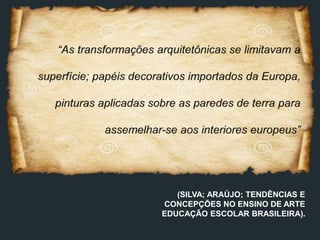 (SILVA; ARAÚJO; TENDÊNCIAS E
CONCEPÇÕES NO ENSINO DE ARTE
EDUCAÇÃO ESCOLAR BRASILEIRA).
 