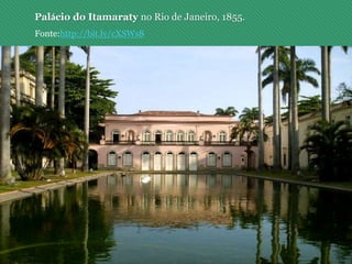 Palácio do Itamaraty no Rio de Janeiro, 1855.
Fonte:http://bit.ly/cXSWs8
 
