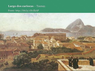 Largo dos cariocas – Taunay.
Fonte: http://bit.ly/1XvZkAP
 