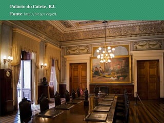 Palácio do Catete, RJ.
Fonte: http://bit.ly/1VZps7L
 