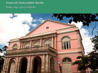 Teatro de Santa Isabel, Recife.
Fonte: http://bit.ly/1TFGGRn
 