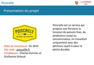 Poiscaille est un service qui
propose aux Parisiens la
livraison de poisson frais, du
producteur jusqu'au
consommateur, en...