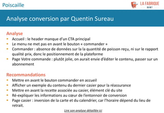 Analyse
 Accueil : le header manque d’un CTA principal
 Le menu ne met pas en avant le bouton « commander »
 Commander ...