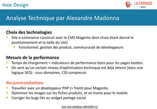 Choix des technologies
 Site e-commerce construit avec le CMS Magento (bon choix étant donné le
positionnement et la tail...
