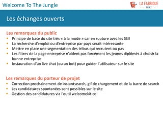 Les remarques du public
 Principe de base du site très « à la mode » car en rupture avec les SSII
 La recherche d’emploi...
