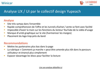 Analyse
 Site très sympa dans l’ensemble
 Rapide compréhension de l’offre et les tunnels d’achat / vente se font avec fa...