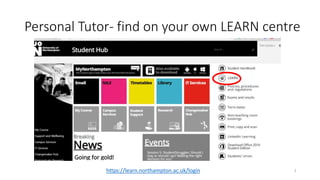 Personal Tutor- find on your own LEARN centre
2https://learn.northampton.ac.uk/login
 