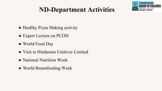 ND-Department Activities
● Healthy Pizza Making activity
● Expert Lecture on PCOD
● World Food Day
● Visit to Hindustan Unilever Limited
● National Nutrition Week
● World Breastfeeding Week
 