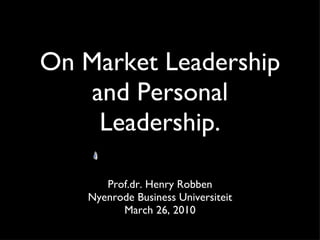 On Market Leadership and Personal Leadership. ,[object Object],[object Object],[object Object]