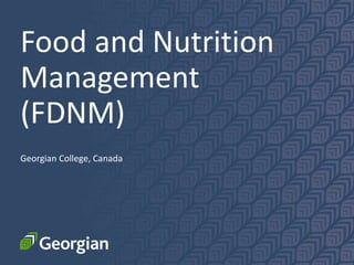 Food and Nutrition
Management
(FDNM)
Georgian College, Canada
 