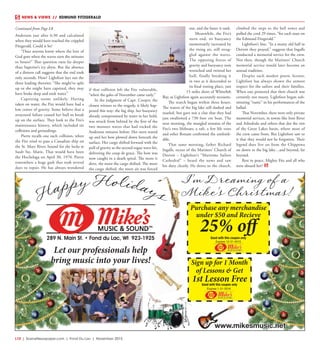 L10  | SceneNewspaper.com | Fond Du Lac | November 2015
NEWS & VIEWS  //  EDMUND FITZGERALD
Anderson just after 6:30 and calculated
when they would have reached the crippled
Fitzgerald. Could it be?
“Does anyone know where the love of
God goes when the waves turn the minutes
to hours?” That question runs far deeper
than Superior’s icy abyss. But the absence
of a distress call suggests that the end took
only seconds. How? Lightfoot lays out the
three leading theories: “She might’ve split
up or she might have capsized, they may
have broke deep and took water.”
Capsizing seems unlikely. Having
taken on water, the Fitz would have had a
low center of gravity. Some believe that a
structural failure caused her hull to break
up on the surface. They look to the Fitz’s
maintenance history, which included six
collisions and groundings.
Pierre recalls one such collision, when
the Fitz tried to pass a Canadian ship on
the St. Mary River, bound for the locks at
Sault Ste. Marie. That would have been
the Hochelaga on April 30, 1970. Pierre
remembers a huge gash that took several
days to repair. He has always wondered
if that collision left the Fitz vulnerable,
“when the gales of November came early.”
In the judgment of Capt. Cooper, the
closest witness to the tragedy, it likely hap-
pened this way: the big ship, her buoyancy
already compromised by water in her hold,
was struck from behind by the first of the
two monster waves that had rocked the
Anderson minutes before. Her stern reared
up and her bow plowed down beneath the
surface. Her cargo shifted forward with the
pull of gravity as the second rogue wave hit,
delivering the coup de grace. The bow was
now caught in a death spiral. The more it
dove, the more the cargo shifted. The more
the cargo shifted, the more air was forced
out, and the faster it sank.
Meanwhile, the Fitz’s
stern end, its buoyancy
momentarily increased by
the rising air, still strug-
gled against the waves.
The opposing forces of
gravity and buoyancy now
wrenched and twisted her
hull, finally breaking it
in two as it descended to
its final resting place, just
15 miles short of Whitefish
Bay, as Lightfoot again accurately recounts.
The search began within three hours.
The waters of the big lake still slashed and
snarled, but gave not a clue that they had
just swallowed a 730 foot ore boat. The
next morning, the mangled remains of the
Fitz’s two lifeboats, a raft, a few life vests
and other flotsam confirmed the unthink-
able.
That same morning, father Richard
Ingalls, rector of the Mariners’ Church of
Detroit – Lightfoot’s “Maritime Sailors
Cathedral” – heard the news and saw
his duty clearly. He drove to the church,
climbed the steps to the bell tower and
pulled the cord 29 times, “for each man on
the Edmund Fitzgerald.”
Lightfoot’s line, “In a musty old hall in
Detroit they prayed,” suggests that Ingalls
conducted a memorial service for the crew.
Not then, though the Mariners’ Church
memorial service would later become an
annual tradition.
Despite such modest poetic license,
Lightfoot has always shown the utmost
respect for the sailors and their families.
When one protested that their church was
certainly not musty, Lightfoot began sub-
stituting “rustic” in his performances of the
ballad.
That November, there were only private
memorial services, in towns like Iron River
and Ashtabula and others that dot the rim
of the Great Lakes basin, where most of
the crew came from. But Lightfoot saw to
it that they would not be forgotten. Their
legend does live on from the Chippewa
on down to the big lake…and beyond, far
beyond.
Rest in peace, Mighty Fitz and all who
were aboard her!
Continued from Page L8
www.mikesmusic.net
Purchase any merchandise
under $50 and Recieve
Good with this coupon only
Expires 12-31-2015
H
appy Holidays
I’m Dreaming of a
Mike’s Christmas!
25% off289 N. Main St. • Fond du Lac, WI 923-1925
Sign up for 1 Month
of Lessons & Get
Good with this coupon only
1st Lesson Free
Expires 1-31-2016
Let our professionals help
bring music into your lives!
 