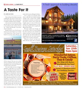 L16  | SceneNewspaper.com | Fond Du Lac | November 2015
FOOD & DRINK  //  A TASTE FOR IT
BY JAMIE LEE RAKE
There are fancier East Indian restaurants
in Milwaukee. Hey, there are ritzier ones in
the Fox River Valley. But any homier than,
or singular as Bombay Sweets? Doubtful.
Lest you insist on omnivorous dining,
that the menu is strictly vegetarian proves
to be incidental at best. At least it has for
me. ‘Hearty and flavorful,’ as has been,
what I’ve had there.
Bombay Sweets is one of my few go-to
eateries in our state’s largest city. I’ve taken
a few friends there, none of them I’ve
known to ever have sworn off meat, and
all have enjoyed. One was even so taken
with one component of her meal, that she
immediately went to the Indo-Paki grocery
next door (more on that later).
If its name strikes your ear as though it
should be a candy shop, so it is as well. In
fact, you will make your order in front of a
glass counter behind which sit attractively
displayed trays of handmade confections.
The degree to which they’re exotic will
depend on how well you may be able to
relate subcontinental Asians’ use of sweet
ingredients, to goodies more commonly
consumed by most of us in the U.S. For
instance, anyone whose mouth waters at
the sight of carrot cake, rich with nuts and
raisins would do well to try the  fudge,
made with the same stuff (gajar ka halwa).
Last I visited, the chocolate burfi
(dense, toffee-like bars) looked tempting
enough to buy a pound. Also available
and prepared on premise are spiced nuts
and starchy, crunchy, savory snacks that
roughly equate to some of  Frito-Lay’s
product line, though generally not chip,
nor Cheeto-shaped, and of a significantly
different flavor palette.
We want a whole meal, though, not
just munchies. There’s no variety lacking
here. Not counting an array of breads (no
tandoor oven here, so no naan, but enough
other types that most folks shouldn’t leave
disappointed) and a few items listed as
‘snacks,’ there are still over 40 options.
Whatever to choose? For those unfa-
miliar with the cuisine, this is an instance
A Taste For It
Continue on Page L18
Saturday,
Nov 28th
9am-3pm
Small Business Saturday!
Wonderful Spices,
PartyTools, Coffees,
Teas & Candy
976 E. Johnson St. Fond du Lac • 933-5444 • Open Tues-Fri. 9-5 Sat. 9-3
www.thespicecrate.com • Open 7 Days a Week Dec 1st
thru Christmas Eve til 3pm.
We Ship Gift Boxes
Worldwide forYou!!
Great $5 Hostess Gifts
for Holiday Parties
Don’t Wait...ORDER NOW!
Send Spice
Gifts...
Leave the
Packing &
Shipping
to us!
• Gourmet hand mixed spices & blends
• Kitchen & entertaining items
• Coffee beans & loose teas
• Quality chocolates
• Candy corner for the kids!
• Baked goods from “Stephanie’s Sweets”
• BBQ grilling section
• Great selection of gift boxes
(worldwide shipping available)
Featuring:
FREE “Foodie Goodie Bags” for the first 28 Customers
 