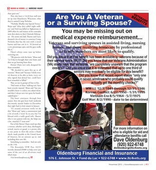November 2015 | SceneNewspaper.com | R11
NEWS & VIEWS  //  HEROES’ HUNT
these guys out.”
They also have a 12x18 foot wall tent
set up near Manchester, Wisconsin, what
they’ve named Camp Nicholas.
“Nicholas Mueller was Special Forces,”
Brian said “what they called ‘night stalk-
ers,’ and Nick was killed in Afghanistan in
2009 when he and sixteen of his comrades
were shot down in their Chinook Helicop-
ter. His mom and dad, Sharon and Larry
donated a lot of money to construct Camp
Nicholas that has the tent with a wood
burner, and four cots in it. It’s located on
a very picturesque spot, and the guys really
like it.”
There’s always some tune up before
venturing out.
“We practice with the bows,” Brian said
“or if they’ve brought their own bows, and
then we go hunting from there.
Heroes’ Hunt isn’t only designed for
those wounded.
“We decided to open this up to all
veterans,” Brian said “because I think every
vet deserves to be able to hunt, every vet
who signed that dotted line, could have
been wounded or killed.”
They set out in groups of four or five.
“And some of these ‘walking-vets’ have
been severely injured,” Brian said “but you
wouldn’t know it unless you asked them,
and then I always save two spots for handi-
capped guys.”
The hunt continues through bow
season, then the gun hunt both weekends
this month, muzzle loaders in December,
then right back to bow season in January.
“It’s around seventeen weeks we do
this,” Brian said “quite a commitment and
a lot of work, I won’t lie to you, but I’m
blessed with a really good wife, Sharon
who is very patient with me, she helps out
a lot...married 27 years now.”
Part of the Heroes’ Hunt creed says that
a veteran, whether active duty, discharged,
retired, reserve or guard, is a person who
at one point in their life wrote a blank
check, made payable to the United States
of America, for an amount up to, and
including their own life.
Something to remember. And not only
on the 11th.
The Rosendale VFW Post 10195
recently donated $5000 to help cover just
some of the cost of an all-terrain track
wheel chair.
Visit heroeshuntforww.org
 