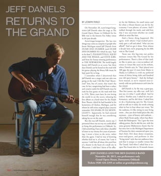 ENTERTAINMENT // JEFF DANIELS
BY JOSEPH FERLO
On November 20, actor/singer/song-
writer Jeff Daniels takes the stage at The
Grand Opera House in Oshkosh for his
fifth visit to the historic Fox Valley venue
in the past decade.
Actor/singer/songwriter. The last two
things may come as a surprise to people who
know Michigan-raised Jeff Daniels from
DUMB AND DUMBER (and DUMB
AND DUMBER TO, which he says, “had
to be done”), PLEASANTVILLE, SQUID
AND THE WHALE, and STEVE JOBS,
and from his Emmy-winning performance
in THE NEWSROOM. The world largely
knows Jeff Daniels as an actor, but these
days Daniels can be found on the road with
his guitar, playing the bluesy folk music he
kept quiet for so long.
I remember when I discovered that
Jeff Daniels was a singer, and one who was
going on the road. I felt like I had “discov-
ered” him, but of course, that wasn’t the
case. In fact, songwriting had been a solace
and creative outlet for Jeff Daniels since he
took his first guitar on the road with him
in 1976. Thirty years later, he was letting
the world in on the secret, releasing his
first album as a fund-raiser for the Purple
Rose Theatre, which he had founded in his
hometown of Chelsea, Michigan, and for
whom he still writes original plays (anyone
remember ESCANABA IN DA MOON-
LIGHT?). Apparently, he had enjoyed
himself enough that he was considering
taking his act on the road.
But this was Jeff Daniels, movie star. I
presumed there was no way we could afford
to bring this performance to Oshkosh. So,
I did something I have only done a handful
of times in my twenty-five years of present-
ing. I wrote a letter to the artist, rather
than the agent. I had no way of knowing
whether he’d see it, of course, but I sent it
anyway. I told him all about this jewel-box
of a theatre in the heart of a small city in
Wisconsin. I told him I knew of his affin-
ity for the Midwest, for small towns and
for what a vibrant theatre can do for the
economy. I sent photos, of course. And I
walked through the math, and told him
that I was uncertain whether we could
afford an artist like him.
And a funny thing happened. His
agent, with whom I had worked previ-
ously, gave a call and asked, “what can you
afford?” And we got it done. Now, almost
a decade later, we’re preparing for his fifth
visit to The Grand.
Turns out, this big-time star prefers
intimate venues like The Grand for his
performances. There’s a hint of that (and,
we like to point out, a not-so-indirect ref-
erence to venues like ours) on his website,
where Daniels says, he “(has) played over
300 gigs the past 12 years from Maine to
Alaska to Californ-i-a with my preferred
venue of choice being clubs and hundred
year old opera houses.” And the feeling’s
been mutual, as we’ve enjoyed near-to-
mostly sold-out performances each time he
has visited.
Jeff Daniels is, by the way, a great guy.
That first season, my offer was...well, let’s
just say, it’s what I could afford. And he
took it. Another year, I asked for two per-
formances, and he did them. I asked him
to do a fundraising spot for The Grand,
and we still use it today, his words echoing
what we love to hear about our venue, “for
the audience, it’s like sitting in your living
room…they just don’t build places like this
anymore…years of history and tradition…
where Mark Twain spoke, where Sara Bern-
hardt did Shakespeare.” Yes, I gave the man
talking points. But he did the rest, with the
same genuine Midwestern charm that he
has since lent to the Michigan Department
of Tourism for their commercial spots (yes,
that’s him). He’s done donor receptions,
meet-and-greets, and performs in that
“living-room” style that our audiences love,
and that is unique to smaller venues like
The Grand. And when I asked him to re-
open The Grand after its 18-month closure
JEFF DANIELS AND THE BEN DANIELS BAND
November 20, 2015, one performance only
Grand Opera House, Downtown Oshkosh
Tickets (920) 424-2355 or online at grandoperahouse.org
JEFF DANIELS
RETURNS TO
THE GRAND
R16  |  SceneNewspaper.com  | November 2015
 