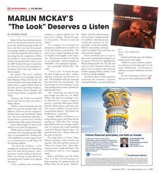 November 2015 | SceneNewspaper.com | R23
ENTERTAINMENT // CD REVIEW
BY GEORGE HALAS
Marlin McKay has performed at three
of the last four Fox Jazz Festivals. He has
more than earned his growing number of
fans in the Fox Cities with his extraordi-
nary playing, whether it be paying homage
to a hard bop legend like Horace Silver or
presenting his own compositions. McKay
has relished in nation and international
acclaim, having placed first runner up in
the 2009 National Trumpet Competition
Jazz Division and has also participated in
prestigious Betty Carter Jazz Ahead resi-
dency program.
Just released, “The Look” is McKay’s
second album on the Nostalgic Records
label, following “Deep in the Cosmos,” and
features Grammy-nominated vibraphonist,
Stefon Harris, organist Bobby Floyd of
Dr. John and the Count Basie Orchestra,
Anthony Wonsey, Dezron Douglas, and
current Head Hunter saxophonist Rob
Dixon.
Trumpeter Joe Tondu was involved
with Fox Jazz Fest for many years and is a
McKay admirer.
“Marlin’s unforced blowing style and
affinity for graceful melodies reflects the
influence of his two favorite trumpeters,
Nicholas Payton and Tom Harrell,” Tondu
said. “His love of Hard Bop makes him a
natural choice to present jazz to listeners
and aficionados both young and seasoned.
Pianist Mike Kubicki has played with
McKay in two of his FJF appearances.
“Marlin and I met almost 10 years ago.
A drummer that I was playing with, Mikel
Avery, recommended him,” Kubicki said.
“We established an instant rapport based
on our shared interest in and respect for
the hard bop tradition.”
“He strives for excellence – in his
arranging, his composing, his improvising,
and in the show that he presents. He’s a
passionate, hard-working professional.
Others are noticing, because Marlin has
been playing with a number of jazz legends
these days.”
As far as McKay’s most outstanding
attributes as a player, Kubicki said, “He
never tries to overplay. He goes for qual-
ity over quantity. His tone is warm and
relaxed.”
“As a composer,” he continued, his
composing is sophisticated, a modern mix
of rich jazz harmony and rhythms. His
tunes are very original sounding, yet they
are friendly and navigable to the impro-
viser. The movements make sense, but they
are not predictable. And his melodies are
memorable. I love playing his originals.”
Not surprisingly, Kubicki likes “The
Look.”
“I love it, but I’m biased because
the niche is right up my alley – modern
hard-bop, at least that’s what I’d call it,” he
said. “He assembled world class musicians
from New York City and elsewhere. The
musicianship on this recording is on par
with anything you’d see from a premier jazz
label like Blue Note.”
“His composing and improvising
gets stronger year after year.” he added.
“What I like about his recordings is that
he definitely has a sound, a signature
concept – much like Miles Davis, Herbie
Hancock, Wayne Shorter, and others did.
Each record is different, but they had a
compositional identity. And Marlin has
developed one – a good one.”
Douglas, Wallace and Wonsey set a
strong uptempo groove and Dixon has the
opening cut, “If We Must Die,” moving
before McKay takes over and plays melodi-
cally in a manner that recalls basketball
coach John Wooden’s famous quote, “be
quick but don’t hurry.” Wonsey adds some
fine work on the keys.
The tempo slows on “Lawns” where
McKay’s playing is both smooth and
exquisite. That style and feel continue on
“Rhyne For Lemon Vine,” where addi-
tional percussive sounds and Harris’ vibe
contributions result in a very engaging
sound.
McKay and Wonsey get the funky
“Peas in A Pod” off and running to a
finger-snapping, toe-tapping rhythm and
McKay keeps the fun going. “Mikhael”
follows with slow, deep harmonies
with each player waiting patiently
to contribute something special,
a trend that continues on “Far
and Away;” as the tune develops,
McKay’s outstanding technique
comes into sharper focus and Dixon pro-
vides some fine interplay.
Harris and McKay have an easy-to-
listen to but unpredictable exchange to set
the tone for “Easy To Love,” highlighted by
Floyd’s Hammond B3 solo. The title tune
closes out with a flourish as Harris once
again creates an ambience that showcases
another engaging McKay melody. A solo
by Harris is another highlight.
Overall, the album is both consistently
interesting and maintains a signature
sound generated by a very good playing. It
gets
better with additional
listens.
Kubicki and Tondu agree that McKay’s
persona is part of the appeal.
“Marlin is a warm, authentic, passion-
ate performer of and ambassador for this
music,” Kubicki said. “I’m fortunate to
call him my musical collaborator and close
friend.”
For more information and/or to pur-
chase, go to: www.marlinmckay.com
MARLIN MCKAY’S
“The Look” Deserves a Listen
 