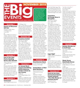 L20  | SceneNewspaper.com | Fond Du Lac | November 2015
November 1
Flavors of Wisconsin
Gift Fair
Fond du Lac Public Library
32 Sheboygan Street
11 am-2 pm
$3
Flavors of Wisconsin Gift Fair is
a holiday celebration of locally
produced food products featuring
vendors from throughout the state.
The event includes: - A variety of
Wisconsin-made food products,
perfect for gift-giving - Samples
for nibbling galore - Door prizes
- Silent auction - Basket-making
station: Bring your purchases to
our station, and for a small fee
we’ll create a gorgeous gift basket
ready for giving - Sandwiches and
drinks for sale - And more!
November 3
Foot of the Lake
Poetry Reading
Series: Nick Demske 
Thelma Sadoff Center for the Arts
51 Sheboygan Street
7pm
Featuring Nick Demske. THEL-
MA’s Foot of the Lake Reading
Series is regularly held the first
Tuesday of the month in Cafe
1906. This free event includes a
guest writer, open mic and a cash
bar. Readings begin at 7 pm and
the doors open at 6:30 pm. 
November 5
Timbukale! 
Thelma Sadoff Center for the Arts
51 Sheboygan Street
Ages 4-7 at 5pm Ages 8-13 at 6pm
$60 ($48 Friends of THELMA)
Traditional Music and Dance Les-
sons from Ghana! Edi Gbordzi,
formerly of Ghana, now of Fond
du Lac, is a master drummer,
dancer, singer and composer. 
November 5-8
Creations Exhibit
Share Fine Art Galleries
228 S. Military Road
Thurs. - Sat. 1-8, Sundays 1-5
Joan Volkman creates colorful,
one-of-a-kind, abstract works
of art using alcohol ink on
Yupo paper. The uniqueness of
each piece captures the viewers
imagination and attention. Each
viewer sees something a little
differently. In addition to the
paintings, Joan creates pottery,
jewelry, and many other types of
art. The opening reception will be
during Tour the Town FDL Oct.
16 from 5 -8.
November 6
1st Annual Sip &
Support benefitting
Family Resource
Center of Fond du
Lac County
Holiday Inn 
625 W Rolling Meadows Drive
5:30pm
$45/person or $300/table of eight
SAVE THE DATE! The Family
Resource Center is having our
1st Annual Sip & Support
Fundraising Event on Friday,
November 6th 2015 and it will be
hosted at the Holiday Inn—Lake
Winnebago Conference Center
from 5:30pm-10pm. Tickets
are $45 each or $300 for a table
of 8. 5:30-6:30 Silent Auction,
Light Hors d’ oeuvres 6:30 Silent
Auction ends (highest bidders
receive prizes & pay) 7pm-8:30
Complimentary Wine & Pairings
(Tapa courses) 8:30-8:45 Program
& testimonial 9pm-10pmish
Live Auction You could win...
*2 person, 7 night, all-inclusive
(Boat, Gas, Bait,3 meals/day,
Lodging) stay at Eagle Lake Island
Lodge in 2016 *Hot Air Balloon
Ride for 4 *Disney World Hopper
Tickets for 4 *Lake Geneva Cruise
Line Certificates *And MUCH
MORE!! Call today at (920)
923-4110 for more information
on our event or to reserve a seat
today-limited seating available.
November 6
Downtowners Band
Fox Lake American Legion Hall
Dancing-7:30-10:30pm
Fondy Bears vs West
Bend Bombers
Blue Line Family Ice Center
550 Fond du Lac Avenue
8 pm
Admission is charged
Looking for some excitement?
How about watching the second
oldest amateur hockey team in
the nation take to the ice? The
Fond du Lac Bears are a full check
hockey team participating in the
Great Lakes Hockey league. They
play competition from all over the
country in a hard hitting, face past
game. The Bears league is one of the
last full check leagues in the country. 
Inspiration
Exchange Show &
Reception
Share Fine Art Galleries
228 S. Military Road
5 pm - 8 pm
The Inspiration Exchange is a
new collaborative art and writing
exhibit by local residents. We
searched for participants who
were willing to work together
to interpret each others work by
selecting the product they found
inspiration from. Our reception
and exhibit will display the art &
writing works of interpretation
created by each other. This event
will be held at the Share Fine Art
Galleries at 228 S Military Rd.
in Fond du Lac. The goal of this
event is to help local artists and
writers build their resumes and
get exposure for free. Raising
awareness of the arts in Fond du
Lac is important, so come and
support your special community
of local talent.
Lego Night
Children’s Museum of Fond du Lac
75 W. Scott Street
4-7pm
$6.00
The first Friday of every month,
enjoy our giant supply of LEGOs,
demonstrate creative building and
be inspired by a monthly theme
and fellow builders. Program is
included with general admission.
November 6-7
Fond du Lac Area
Homeschool Drama
Troupe presents
“The Little Women of
Orchard House”
Community Church
N6717 Streblow Drive
7 pm Nov. 6; 2 pm Nov. 7
$5 at door for adults,
$3 for students
Student actors from Fond du Lac
and the surrounding area will be
sketching the scenes of a simpler
time when the Fond du Lac Area
Homeschool Drama Troupe
presents “The Little Women of
Orchard House” Nov. 6 and
7 at Fond du Lac Community
Church, N6717 Streblow Dr.
The production, which is open
to the public, will take place that
Friday at 7 p.m. and Saturday at
2 p.m. Tickets will be available
at the door for $5 for adults, $3
for students 17 and under and
free for children 3 and under. It
is being directed by Liz Knoll
of Oshkosh. Written by David
Longest, the play takes the classic
Louisa May Alcott novel and
turns it into an entertaining,
historical tale for the stage that
the whole family will enjoy. 
November 7
Holiday Wonder Art
& Craft Expo
FDL County Fairgrounds Recre-
ation Center
520 Fond du Lac Avenue
9-3pm
A quality show featuring unique
handmade gifts and home
decorating ideas.
Wade House
Hearthside Dinner
Wade House Historic Site
W7965 Highway 23 Greenbush
11-3pm
$45/per person
Enjoy a delicious hearth-cooked
meal, prepared with your own
hands in the historic Wade House
stagecoach hotel! Guests prepare
19th-century dishes on a wood-
burning stove and over an open-
hearth fire just as Mrs. Wade did
more than 150 years ago. Limited
seating; reservations required.
Private Hearthside Dinners may
be arranged. 
While the SCENE does
everything to ensure
the accuracy of its
Events calendar, we
also understand that
some dates and times
change. Please call
ahead to confirm
before traveling any
distance.
NOVEMBER 2015
For inclusion in our calendar of events, please contact us
 